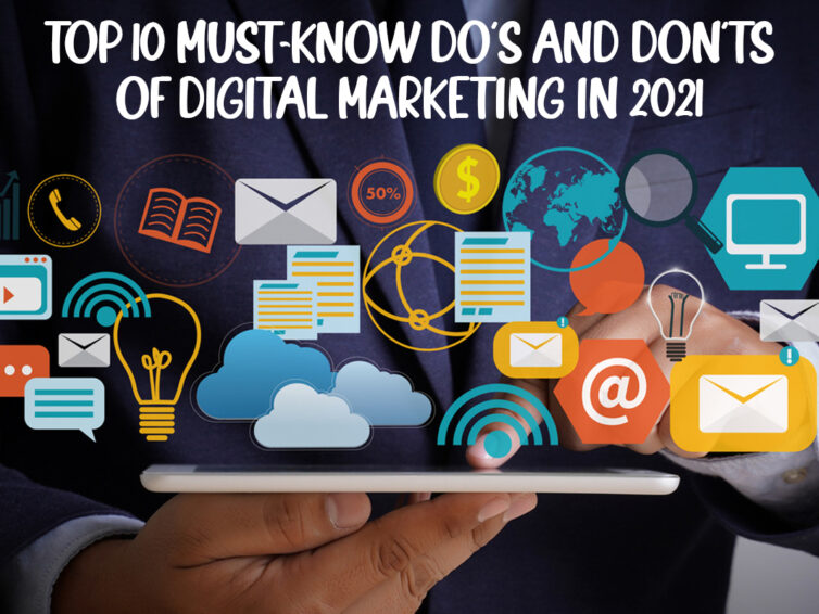 Top 10 Must-Know Do’s and Don’ts of Digital Marketing in 2021